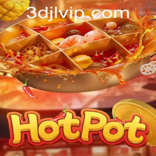 Exploring the World of Hotpot: A Thrilling Gameplay Experience with 3djl